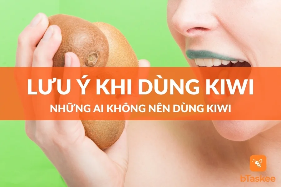 Những Lưu Ý Khi Dùng Kiwi, Ai Không Nên Dùng Kiwi?