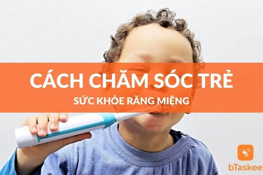 Cách Chăm Sóc Răng Miệng Cho Trẻ Nhỏ Đúng Cách Nhất
