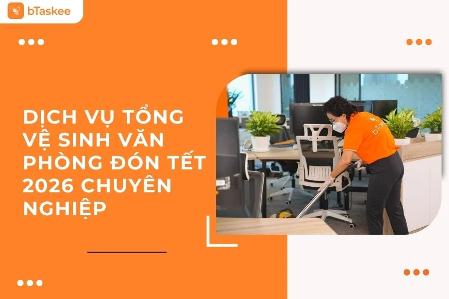 Dịch Vụ Tổng Vệ Sinh Văn Phòng Đón Tết 2026 Chuyên Nghiệp