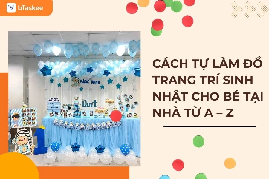 Cách Tự Làm Đồ Trang Trí Sinh Nhật Cho Bé Tại Nhà Từ A - Z
