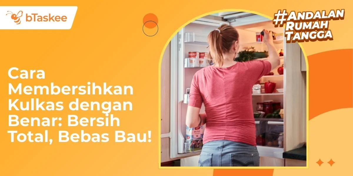Cara Membersihkan Kulkas dengan Benar: Bersih Total, Bebas Bau!