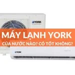 Máy Lạnh York Của Nước Nào?Sản Xuất Ở Đâu?Tốt Không?