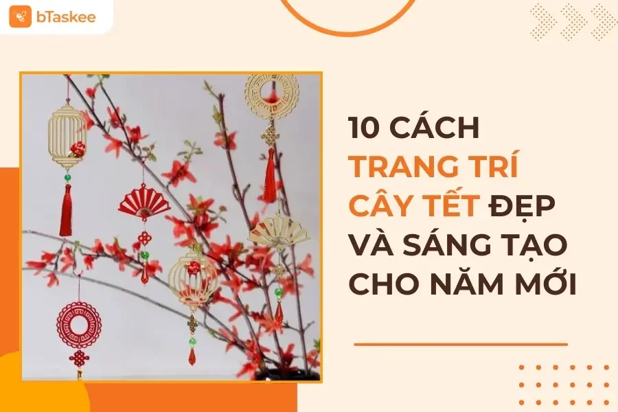 10 Ý Tưởng Trang Trí Cây Tết Đẹp Và Sáng Tạo Cho Năm Mới