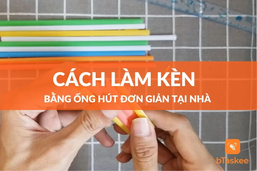 Cách Làm Kèn Bằng Ống Hút Đơn Giản Tại Nhà
