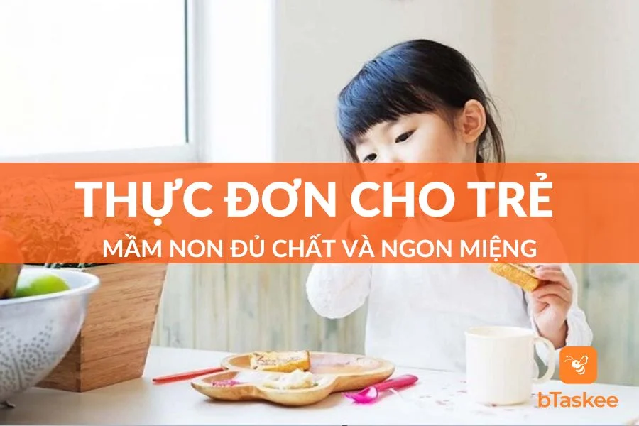 Gợi Ý Thực Đơn Cho Trẻ Mầm Non Đủ Chất Và Ngon Miệng