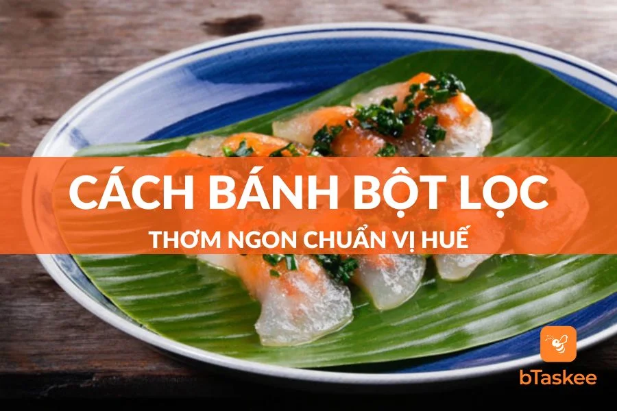 Cách Làm Bánh Bột Lọc Thơm Ngon Chuẩn Vị Huế