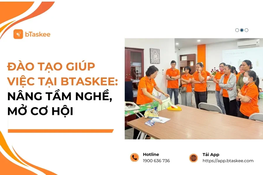 Đào Tạo Giúp Việc Tại bTaskee: Nâng Tầm Nghề, Mở Cơ Hội