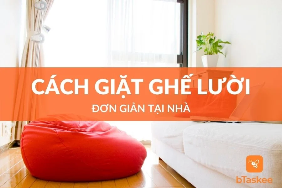 Cách Giặt Ghế Lười Hạt Xốp Đơn Giản Tại Nhà