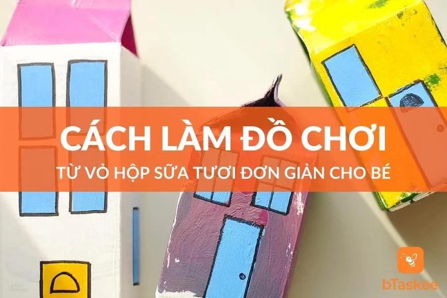 5 Cách Làm Đồ Chơi Từ Vỏ Hộp Sữa Tươi Đơn Giản Cho Bé