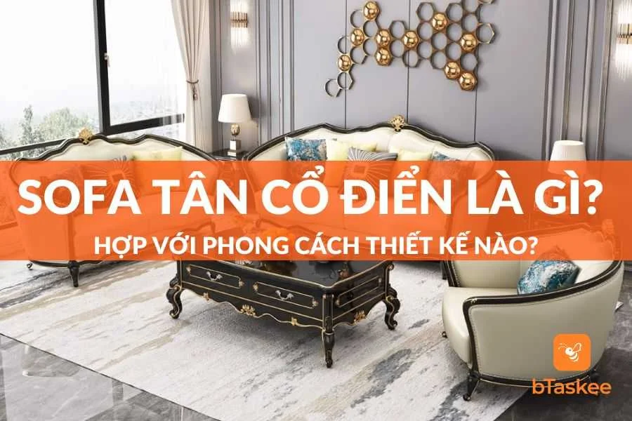 Sofa Tân Cổ Điển Là Gì? Hợp Với Phong Cách Thiết Kế Nào?