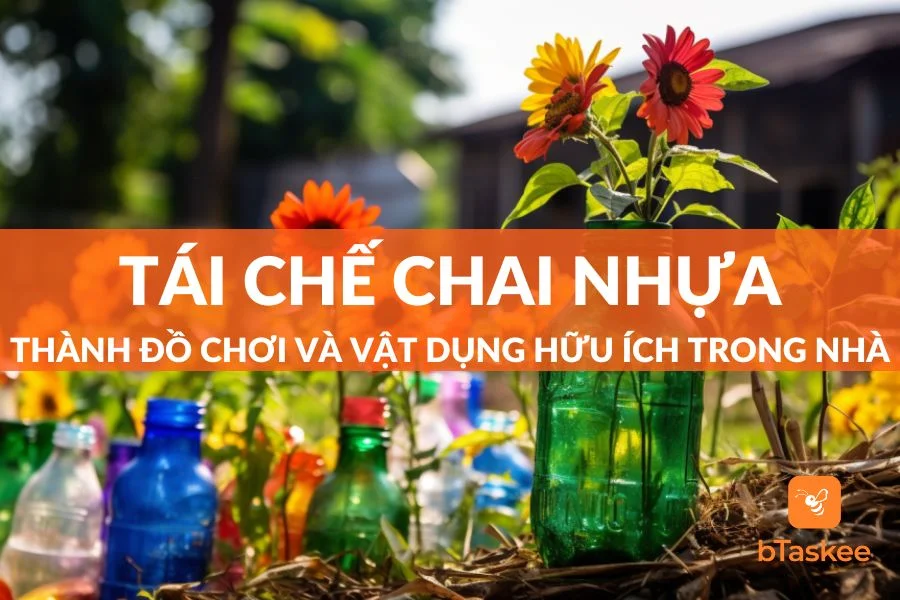 Top 17 Cách Tái Chế Chai Nhựa Thành Vật Dụng Hữu Ích Trong Nhà