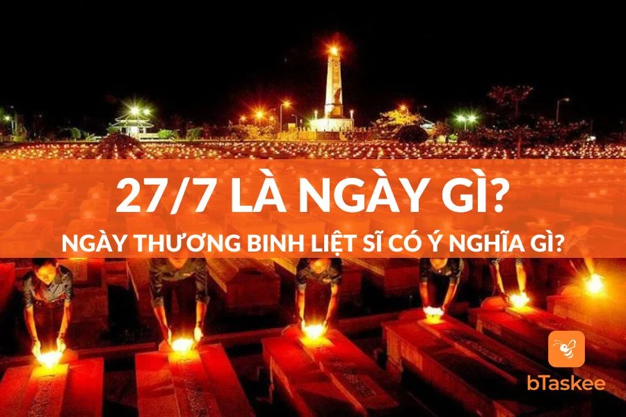 27/7 Là Ngày Gì? Ngày Thương Binh Liệt Sĩ Có Ý Nghĩa Gì?
