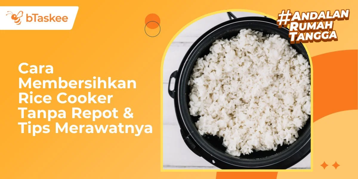 Cara Membersihkan Rice Cooker Tanpa Repot & Tips Merawatnya