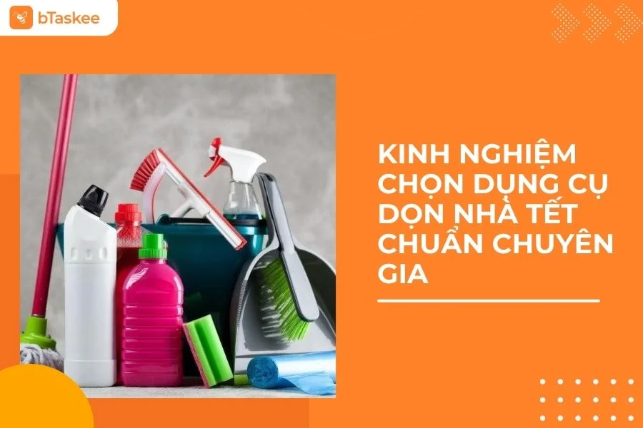 Kinh Nghiệm Chọn Dụng Cụ Dọn Nhà Tết Chuẩn Chuyên Gia