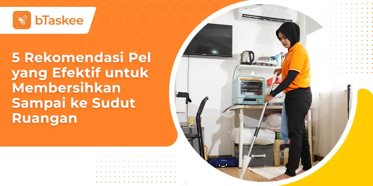5 Rekomendasi Pel yang Efektif untuk Membersihkan Sampai ke Sudut Ruangan