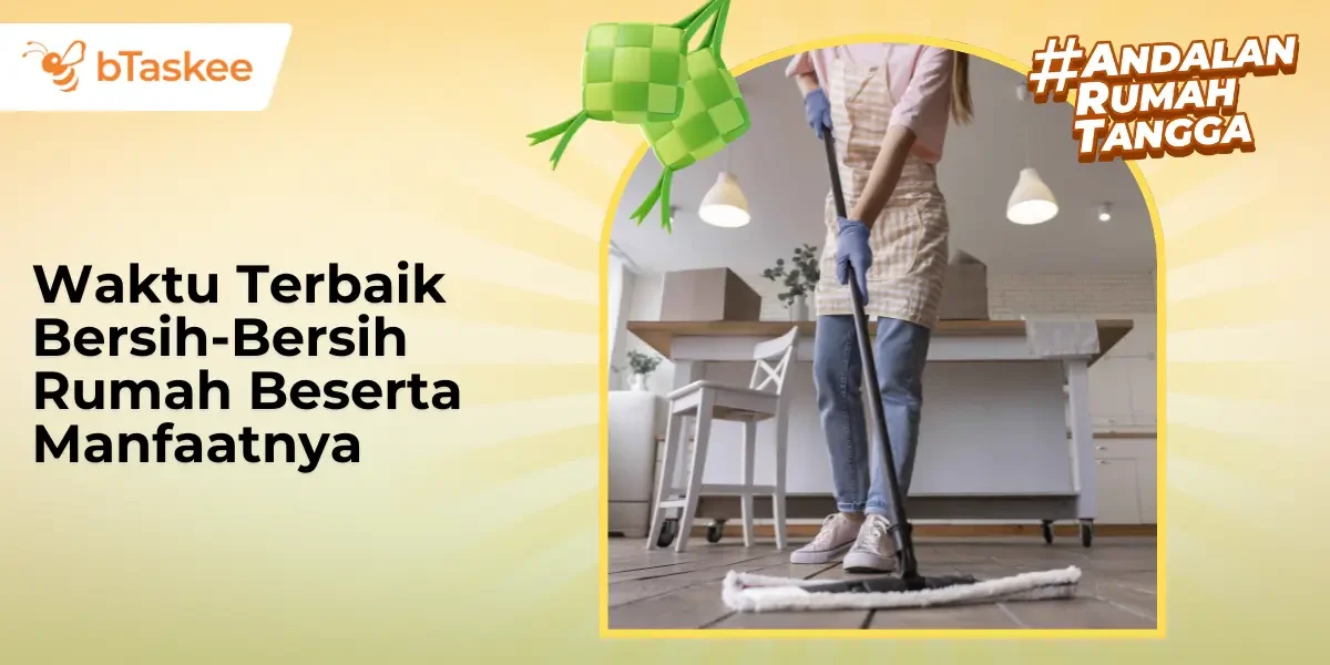 Waktu Terbaik Bersih-Bersih Rumah Beserta Manfaatnya
