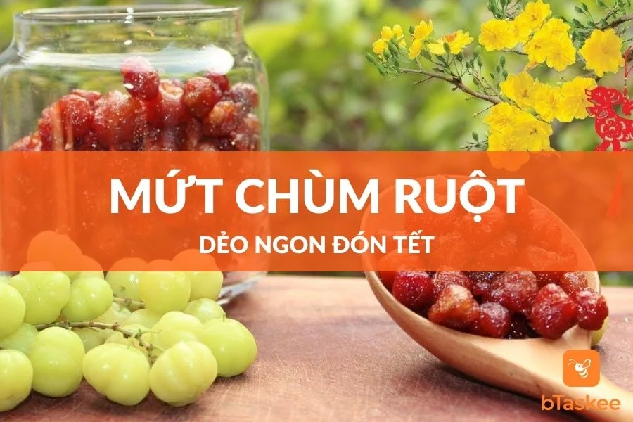 Cách Làm Mứt Chùm Ruột Ngon Dẻo Không Bị Nát Tại Nhà