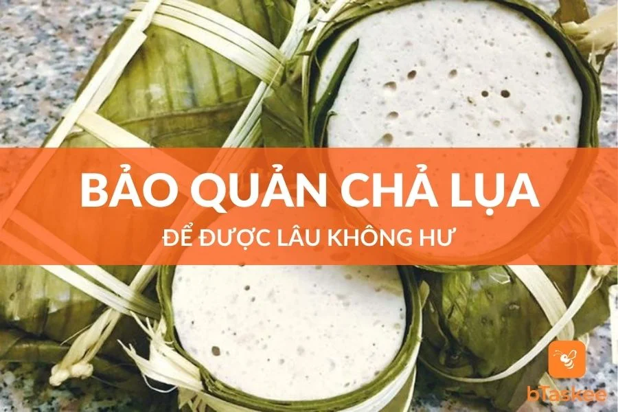 Cách Bảo Quản Chả Lụa Để Được Lâu Không Hư