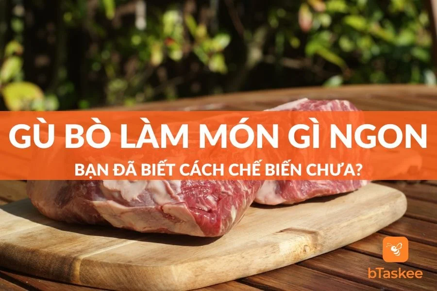 Gù Bò Làm Món Gì Ngon Khó Cưỡng Bạn Đã Biết Chưa?