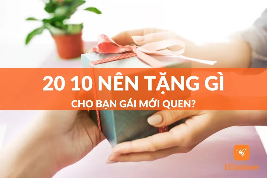 20/10 Nên Tặng Gì Cho Bạn Gái Mới Quen Để Gây Ấn Tượng Và Ghi Điểm?