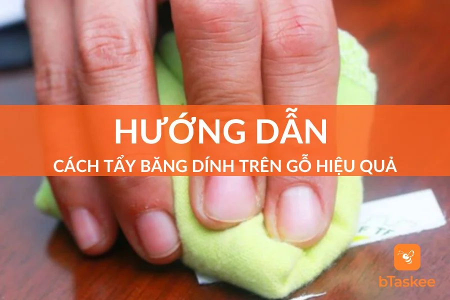 7 Phương Pháp Tẩy Băng Dính Trên Gỗ Hiệu Quả Nhất