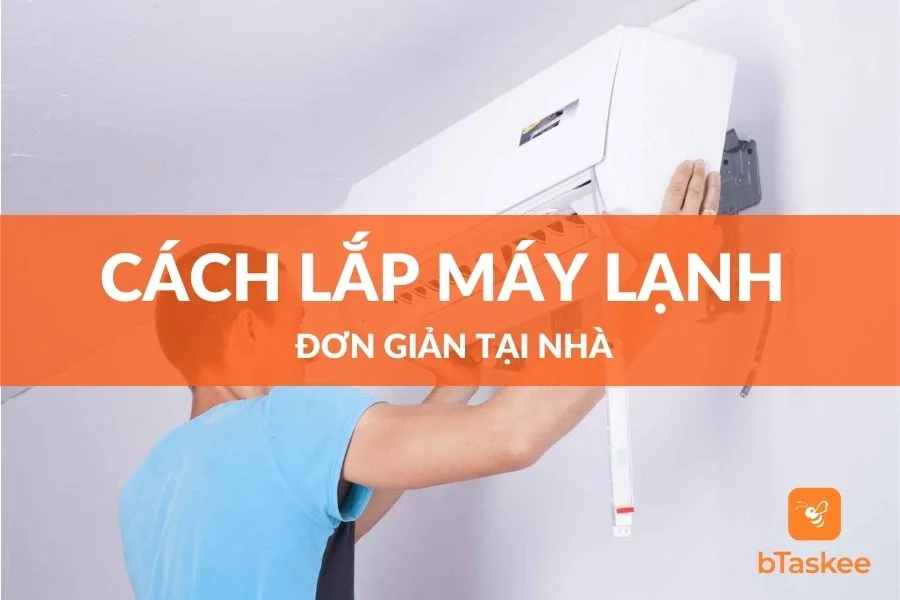 Hướng Dẫn Cách Lắp Máy Lạnh Mới Mua Tại Nhà Đơn Giản