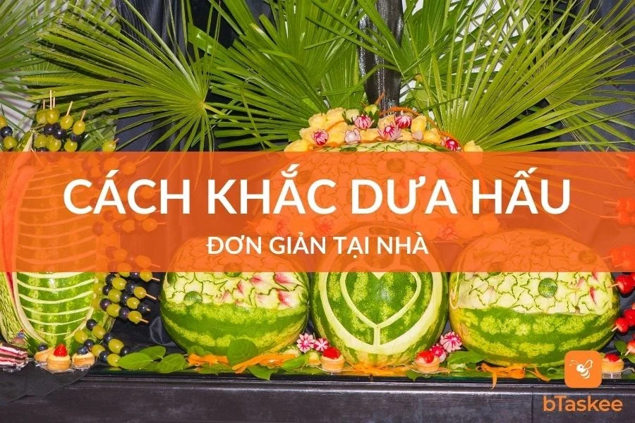 Cách Khắc Dưa Hấu Nghệ Thuật Mà Đơn Giản Tại Nhà