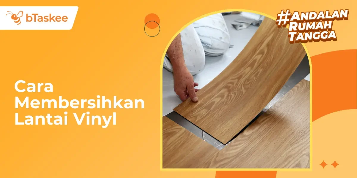 Cara Membersihkan Lantai Vinyl, Mudah &amp; Hemat Biaya!