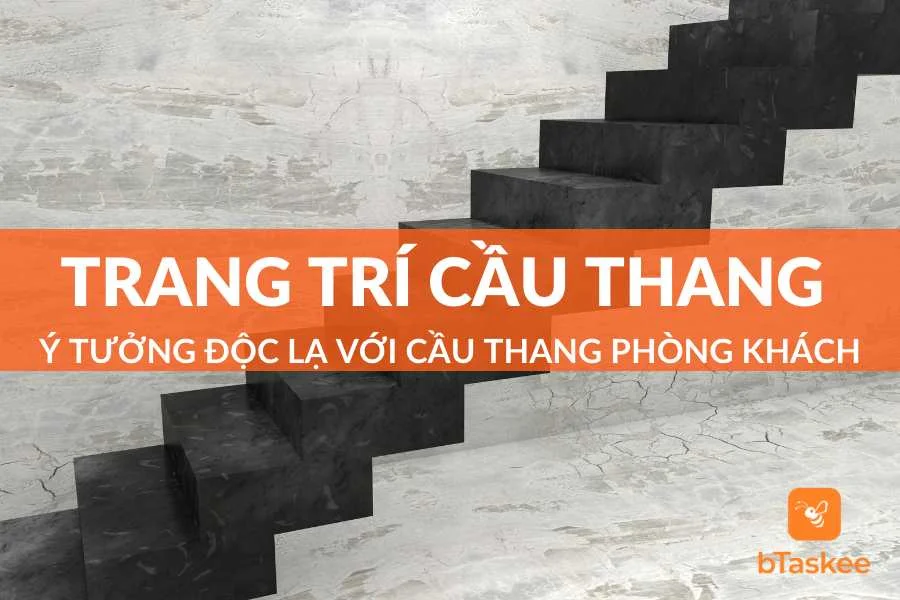 Ý Tưởng Trang Trí Cầu Thang Phòng Khách Độc Đáo