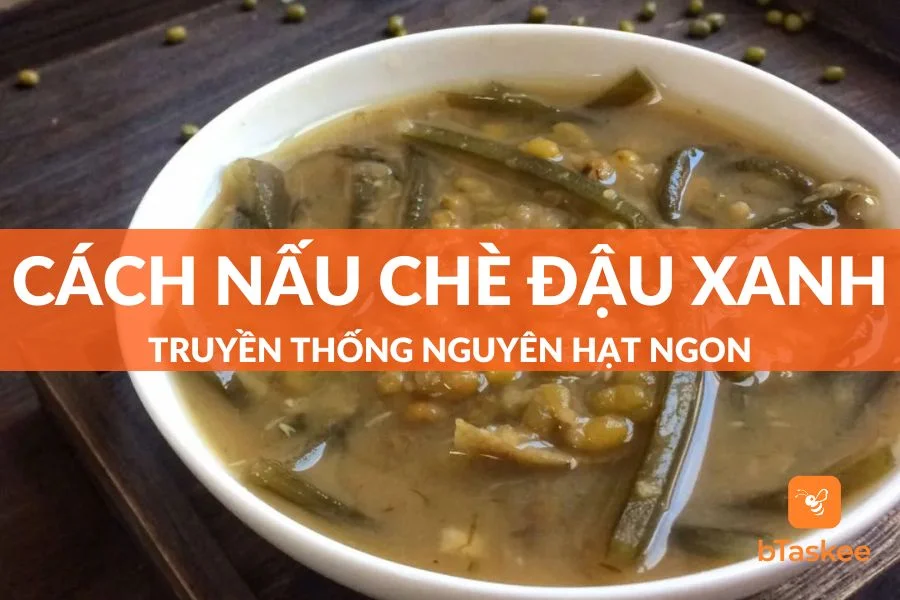 Cách Nấu Chè Đậu Xanh Truyền Thống Ngon Nguyên Hạt