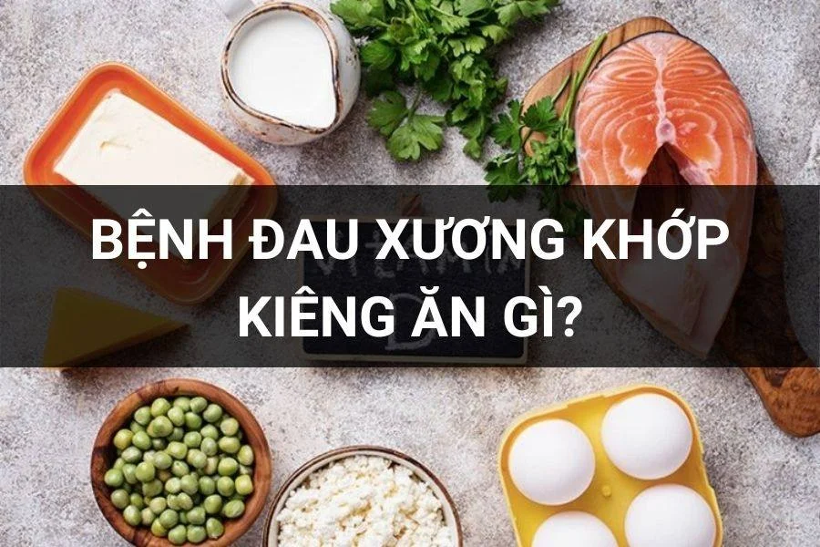 Bệnh Đau Xương Khớp Kiêng Ăn Gì, Nên Ăn Gì?