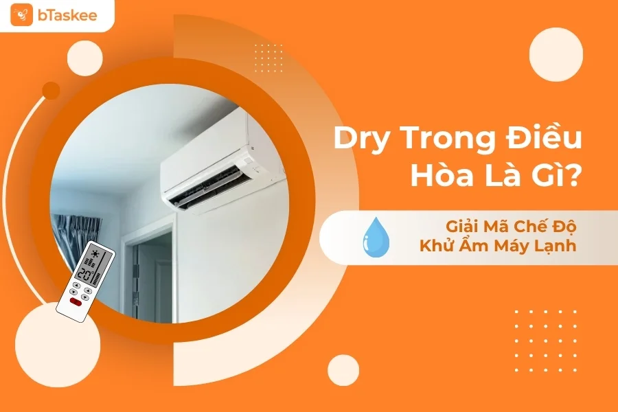 Dry Trong Điều Hòa Là Gì? Giải Mã Chế Độ Khử Ẩm Máy Lạnh
