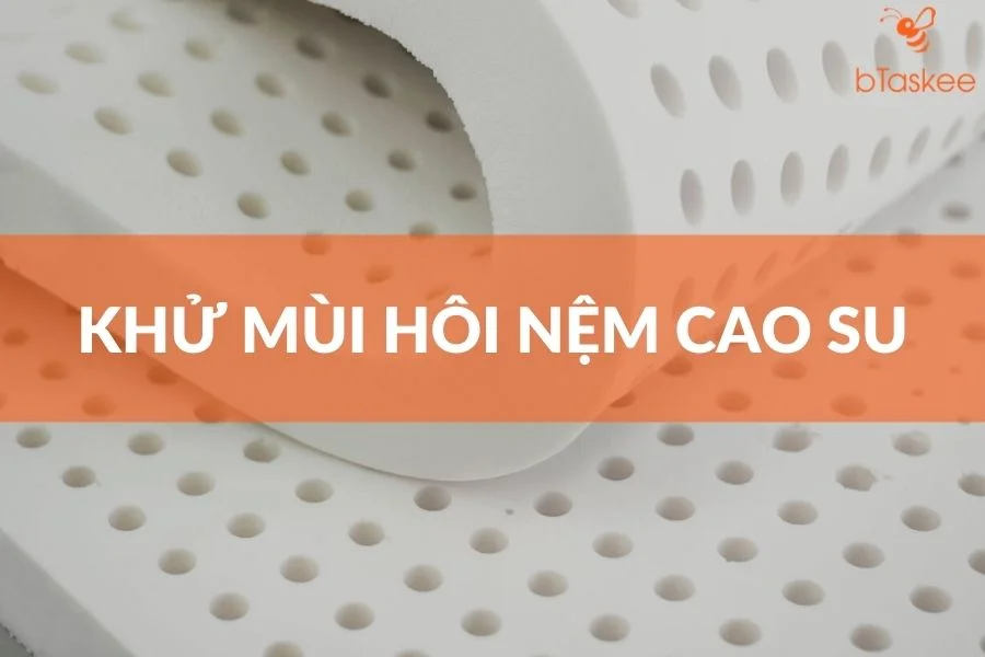 Cách Khử Mùi Nệm Cao Su Cực Hiệu Quả