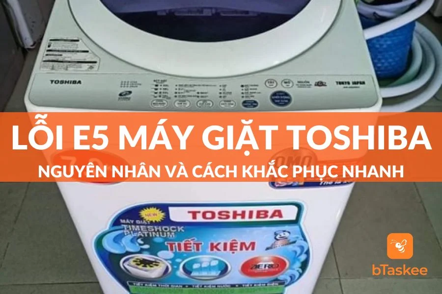 Cách Khắc Phục Lỗi E5 Máy Giặt Toshiba Nhanh Chóng, Dễ Dàng