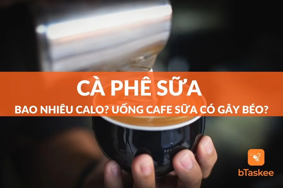 Cà Phê Sữa Bao Nhiêu Calo? Uống Cafe Sữa Có Gây Béo?