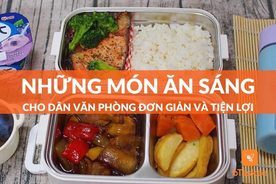 Những Món Ăn Sáng Cho Dân Văn Phòng Cực Kỳ Tiện Lợi