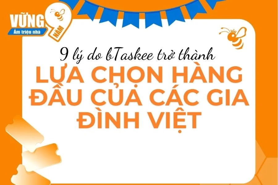 9 lý do bTaskee trở thành lựa chọn hàng đầu của các gia đình Việt