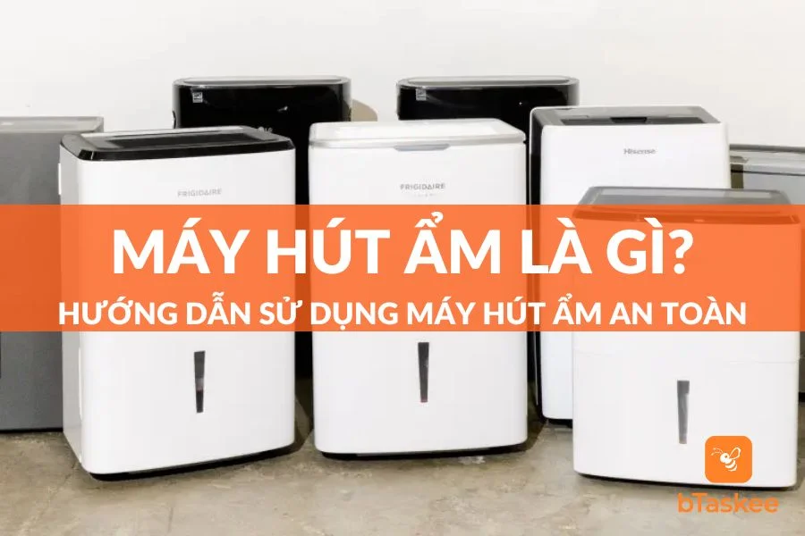 Máy Hút Ẩm Là Gì? Bật Mí 3 Bước Sử Dụng An Toàn