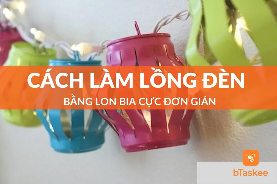 Cách Làm Lồng Đèn Bằng Lon Bia Cực Đơn Giản