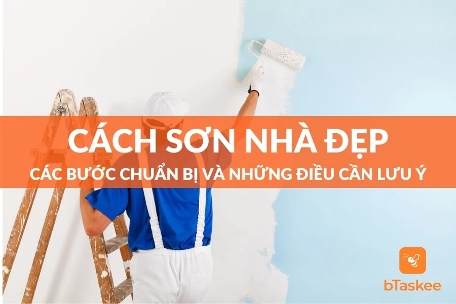 Cách Sơn Nhà Đẹp: Các Bước Chuẩn Bị Và Những Lưu Ý