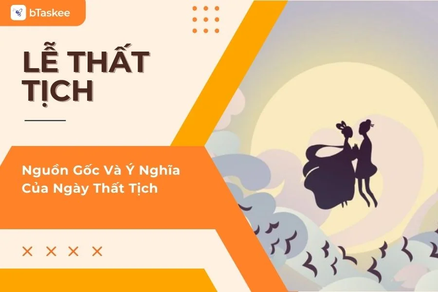 Thất Tịch (Qixi Festival) Là Ngày Gì? Ý Nghĩa Ngày Lễ Thất Tịch