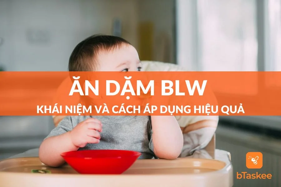 Phương Pháp Ăn Dặm BLW Là Gì? Cách Áp Dụng Hiệu Quả