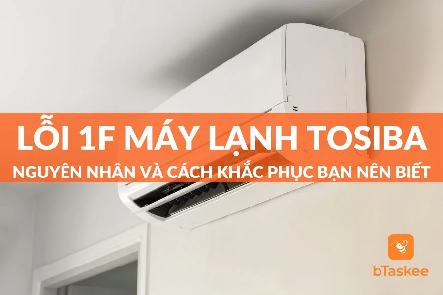 Lỗi 1F Máy Lạnh Toshiba Là Gì? Nguyên Nhân Và Cách Khắc Phục Nhanh