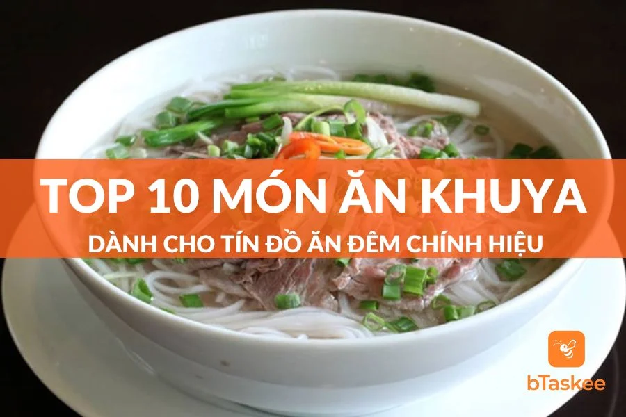 Top 10 Món Ăn Khuya Dành Cho Tín Đồ Ăn Đêm Chính Hiệu