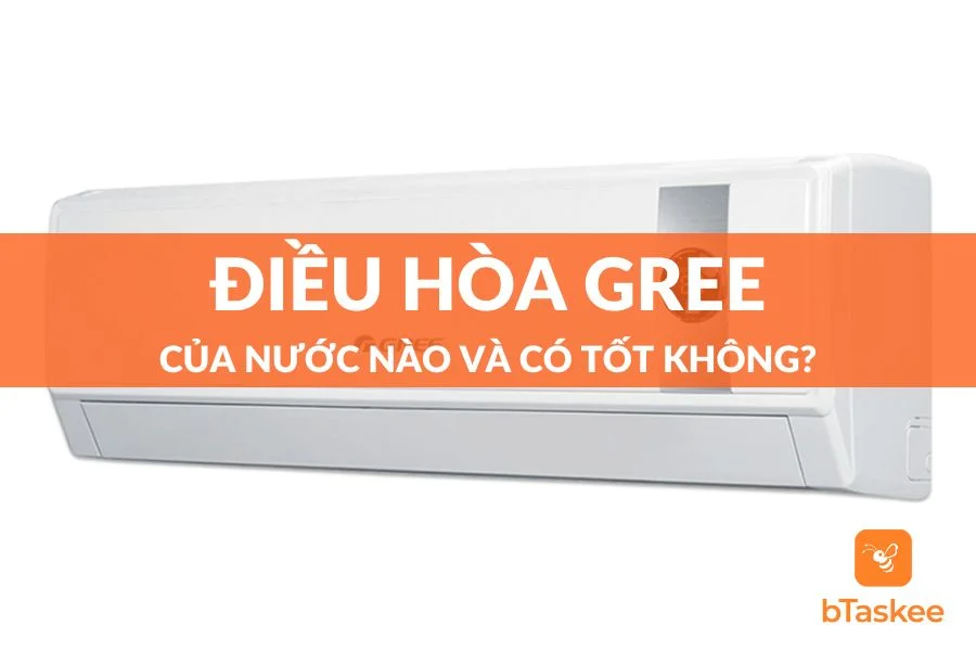 Điều Hòa Gree Của Nước Nào? Có Thực Sự Chất Lượng?