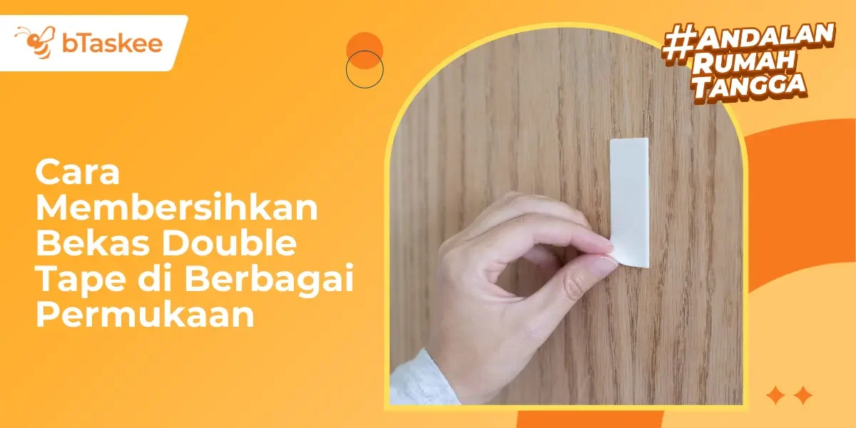 Cara Membersihkan Bekas Double Tape di Berbagai Permukaan