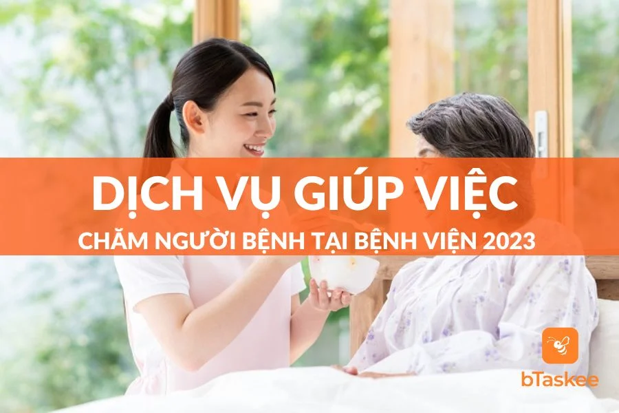 Dịch Vụ Giúp Việc Chăm Người Bệnh Tại Bệnh Viện 2023