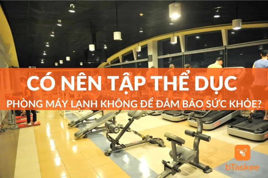 Có Nên Tập Thể Dục Phòng Máy Lạnh Không?