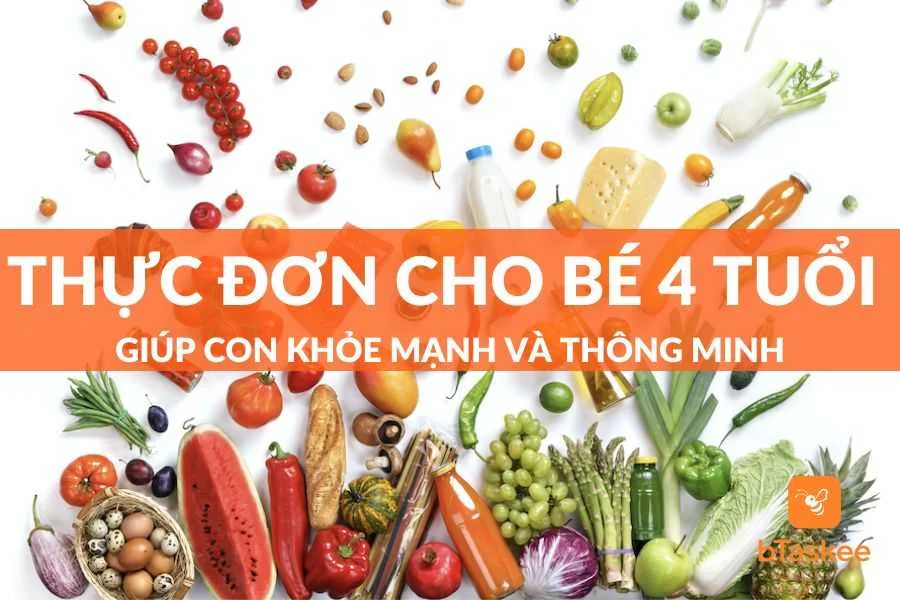 Thực Đơn Cho Bé 4 Tuổi Giúp Con Khỏe Mạnh Và Thông Minh