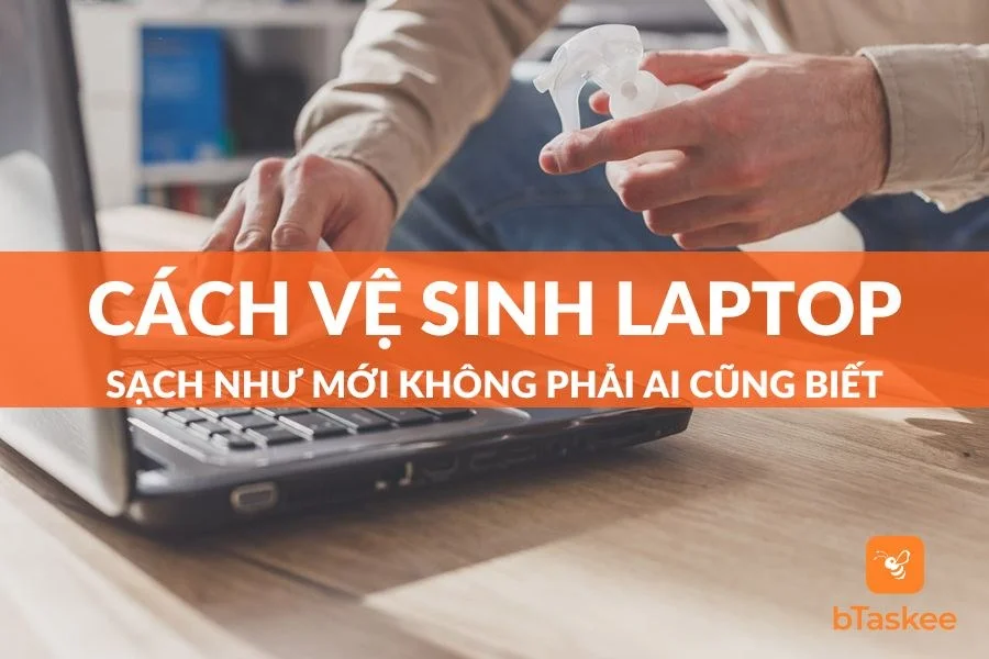Cách Vệ Sinh Laptop Sạch Tại Nhà Không Phải Ai Cũng Biết